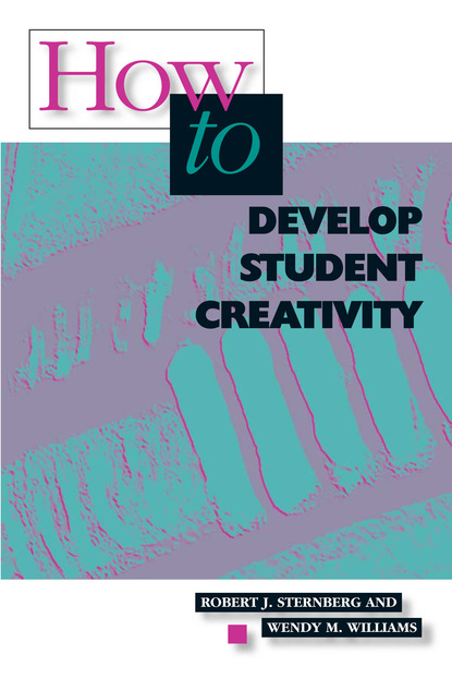 Robert J. Sternberg - How to Develop Student Creativity