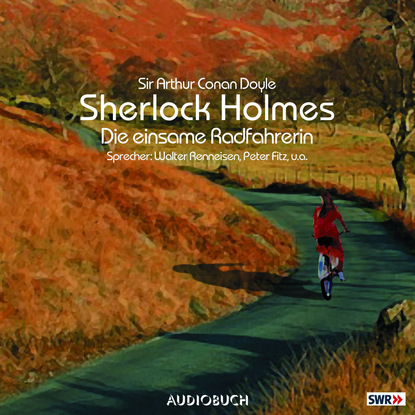 Sir Arthur Conan Doyle - Sherlock Holmes, Folge 2: Die einsame Radfahrerin
