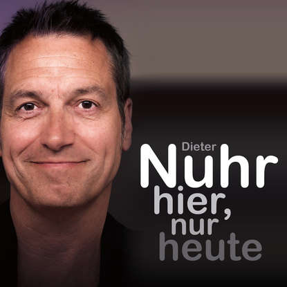 

Nuhr hier, nur heute (ungekürzt)