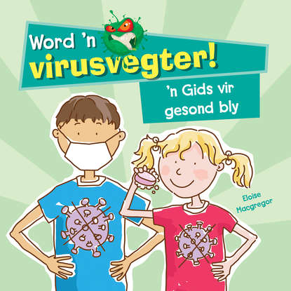 

Word ’n virusvegter! ’n Gids vir gesond bly