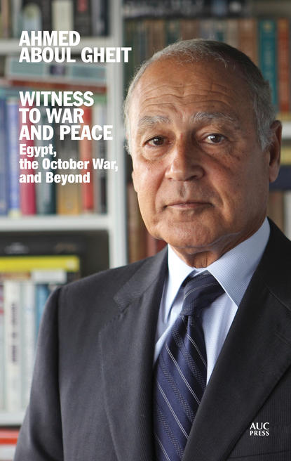 Ahmed Aboul Gheit - Witness to War and Peace