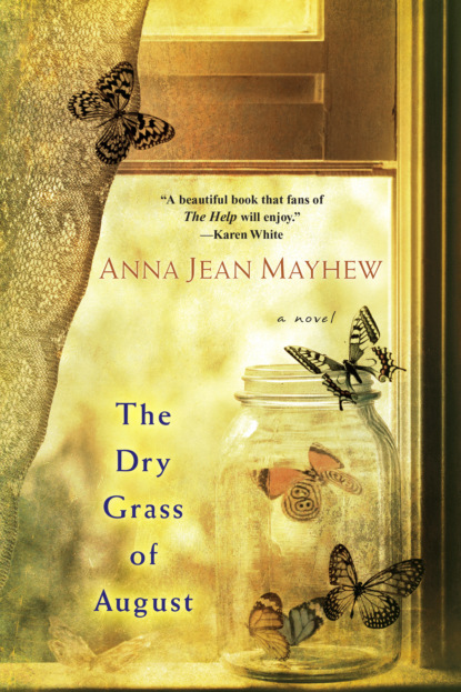 Anna Jean Mayhew - The Dry Grass of August