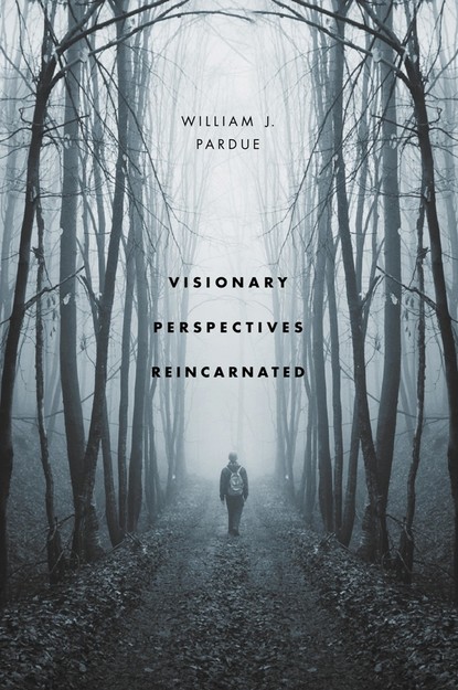 William J. Pardue - Visionary Perspectives Reincarnated