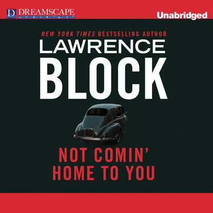 Lawrence  Block - Not Comin' Home to You (Unabridged)