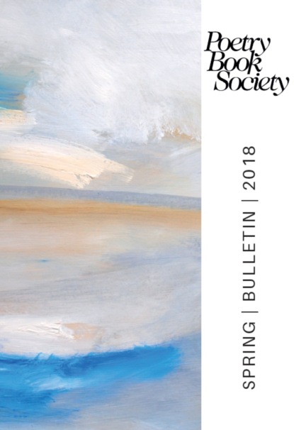 

Poetry Book Society Spring 2018 Bulletin