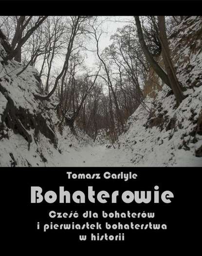 Tomasz Carlyle - Bohaterowie. Cześć dla bohaterów i pierwiastek bohaterstwa w historii