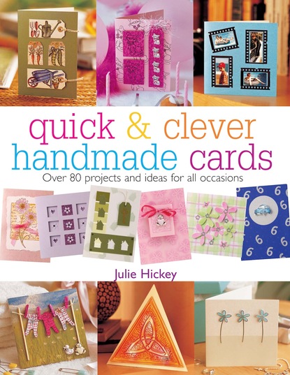 Julie  Hickey - Quick and Clever Handmade Cards