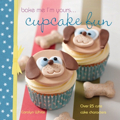 

Bake Me I'm Yours … Cupcake Fun - over 25 cute cake characters