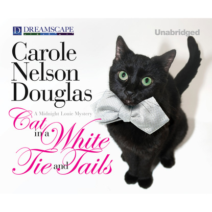 Carole Nelson Douglas — Cat in a White Tie and Tails - A Midnight Louie Mystery 24 (Unabridged)