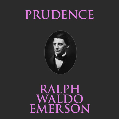 Ralph Waldo Emerson - Prudence (Unabridged)