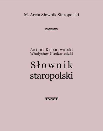 Antoni Krasnowolski - M. Arcta Słownik staropolski