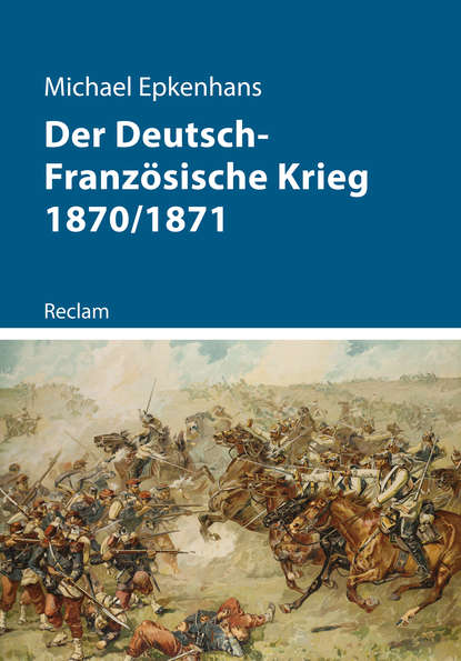 Michael Epkenhans - Der Deutsch-Französische Krieg 1870/1871