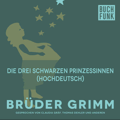 Brüder Grimm - Die drei schwarzen Prinzessinnen (Hochdeutsch)