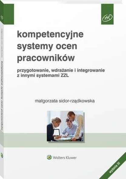 Małgorzata Sidor-Rządkowska - Kompetencyjne systemy ocen pracowników. Przygotowanie, wdrażanie i integrowanie z innymi systemami ZZL