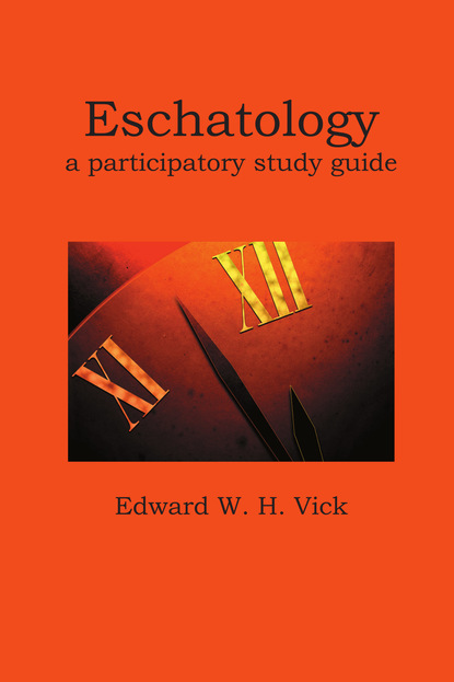 Edward W. H. Vick - Eschatology: