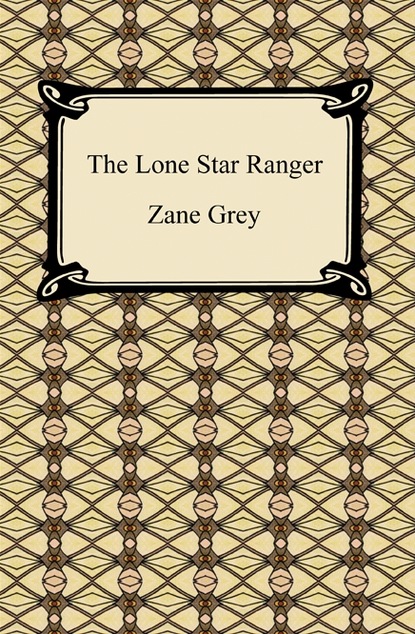 Zane Grey - The Lone Star Ranger