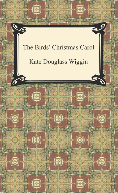 Kate Douglas Wiggin - The Birds' Christmas Carol