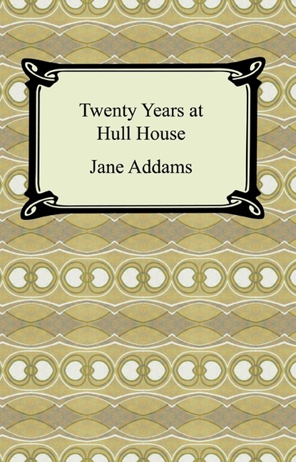 Jane Addams - Twenty Years at Hull House