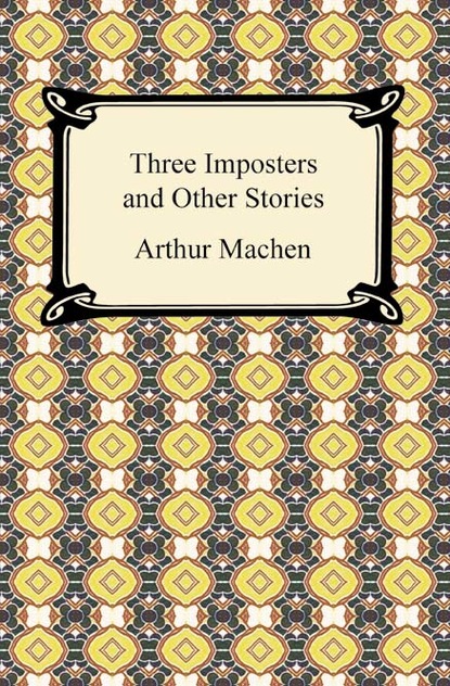 Arthur Machen - Three Imposters and Other Stories