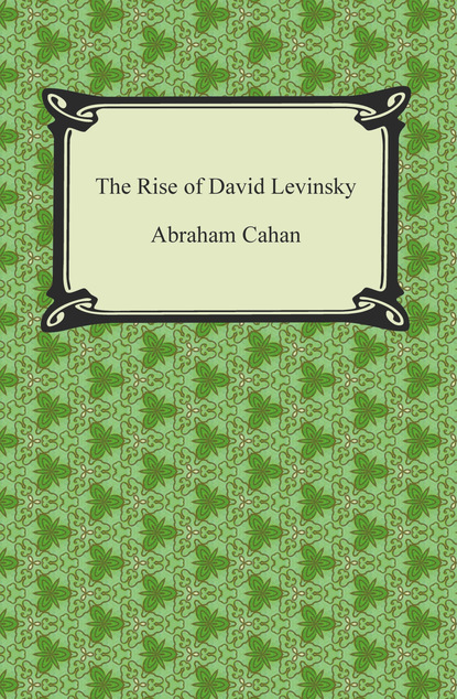 Abraham Cahan - The Rise of David Levinsky