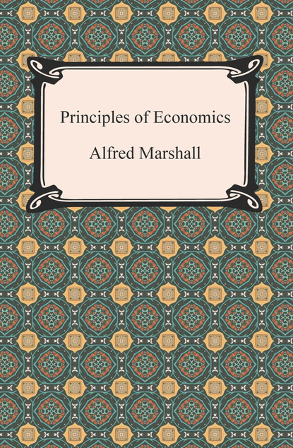 Alfred  Marshall - Principles of Economics