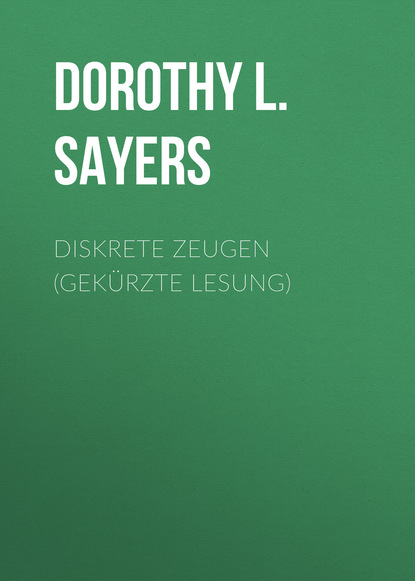 Dorothy L. Sayers - Diskrete Zeugen (gekürzte Lesung)