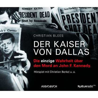 

Der Kaiser von Dallas - Die einzige Wahrheit über den Mord an John F. Kennedy