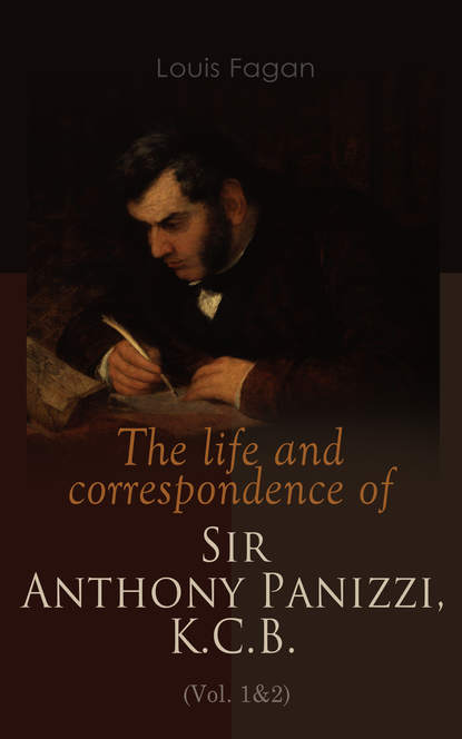 Louis Fagan - The life and correspondence of Sir Anthony Panizzi, K.C.B. (Vol. 1&2)