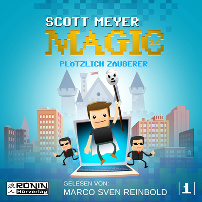Plötzlich Zauberer - Magic 2.0, Band 1 (Ungekürzt) - Scott  Meyer