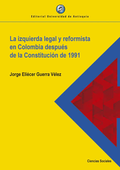 Jorge Eliécer Guerra Vélez - La izquierda legal y reformista en Colombia después de la Constitución de 1991