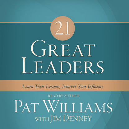 Ксюша Ангел - 21 Great Leaders - Learn Their Lessons, Improve Your Influence (Unabridged)