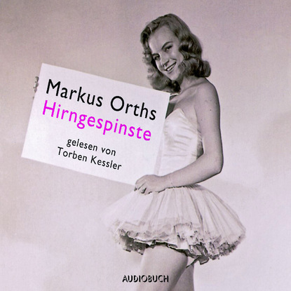 Markus Orths - Hirngespinste (Ungekürzt)