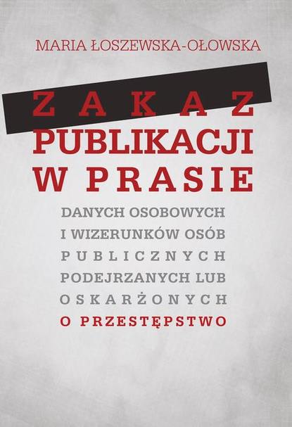 Maria Łoszewska-Ołowska - Zakaz publikacji w prasie danych osobowych i wizerunków osób publicznych podejrzanych lub oskarżonyc