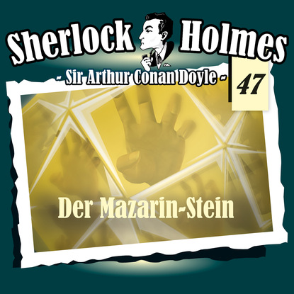 Артур Конан Дойл - Sherlock Holmes, Die Originale, Fall 47: Der Mazarin-Stein
