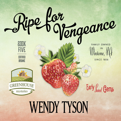 Ripe for Vengeance - A Greenhouse Mystery, Book 5 (Unabridged) - Wendy Tyson