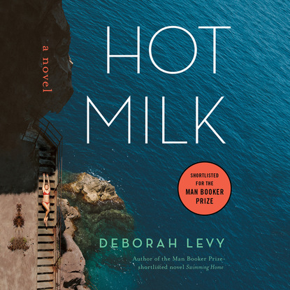 Deborah Levy — Hot Milk (Unabridged)