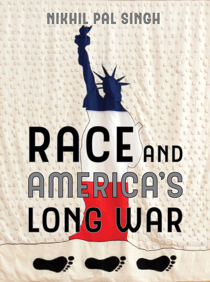 Nikhil Pal Singh - Race and America's Long War