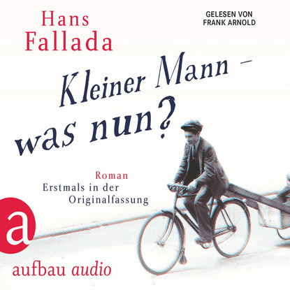Ханс Фаллада - Kleiner Mann - was nun? (Gekürzte Hörbuchfassung)