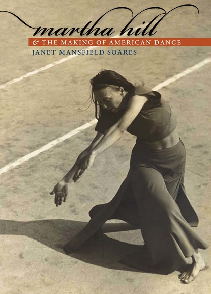 Janet Mansfield Soares - Martha Hill and the Making of American Dance