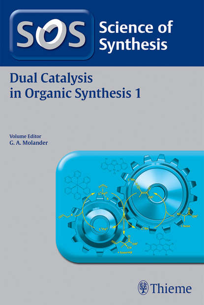 Группа авторов - Science of Synthesis: Dual Catalysis in Organic Synthesis 1