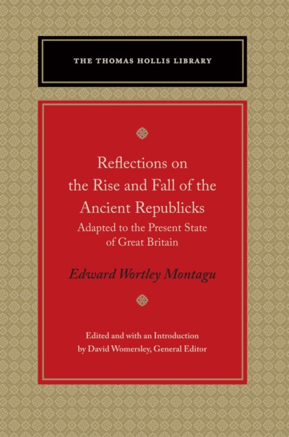 

Reflections on the Rise and Fall of the Ancient Republicks