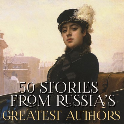 50 Stories from Russias Greatest Authors
