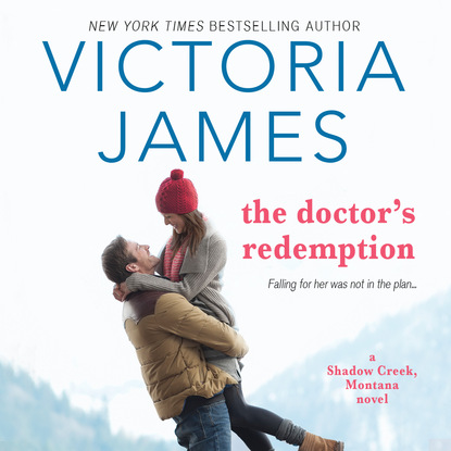 Victoria James — The Doctor's Redemption - Shadow Creek, Montana, Book 3 (Unabridged)