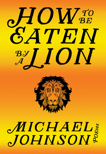 Michael  Johnson - How to Be Eaten by a Lion