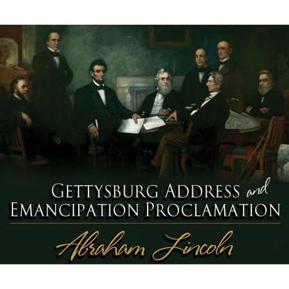 

The Gettysburg Address & The Emancipation Proclamation (Unabridged)
