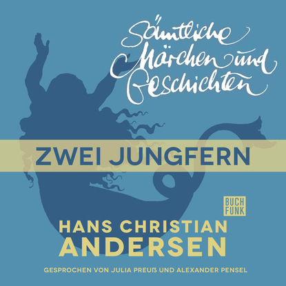 Ганс Христиан Андерсен - H. C. Andersen: Sämtliche Märchen und Geschichten, Zwei Jungfern