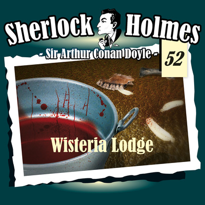 Артур Конан Дойл - Sherlock Holmes, Die Originale, Fall 52: Wisteria Lodge