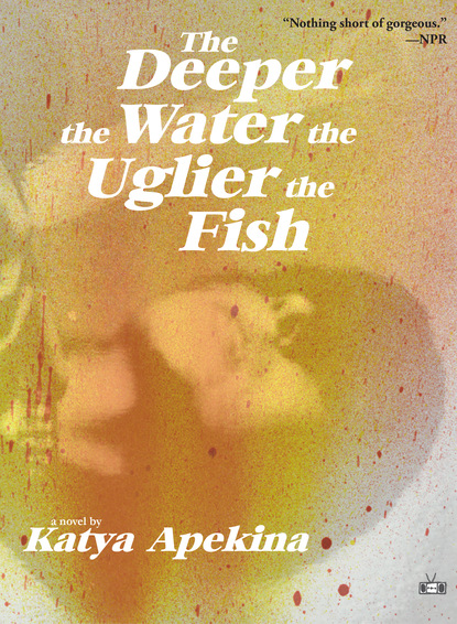 Katya Apekina - The Deeper the Water the Uglier the Fish