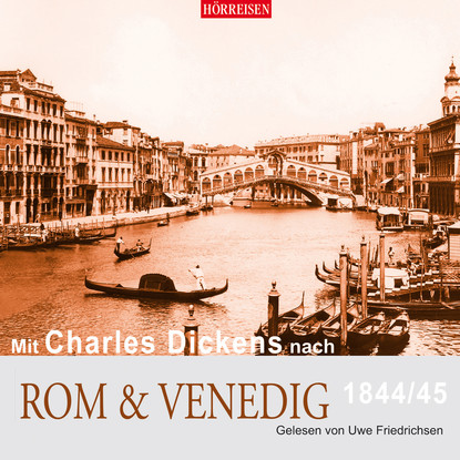 

Mit Charles Dickens nach Rom & Venedig (Gekürzt)