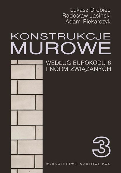 Łukasz Drobiec - Konstrukcje murowe wg Eurokodu 6 i norm związanych. Tom 3